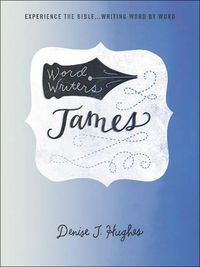 Cover image for Word Writers: James: Experience the Bible . . . Writing Word by Word