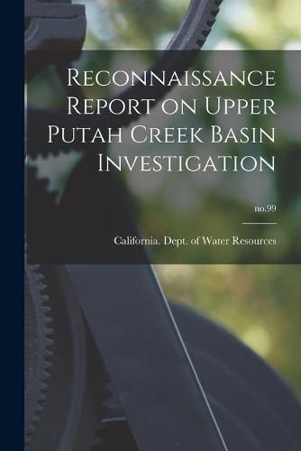 Cover image for Reconnaissance Report on Upper Putah Creek Basin Investigation; no.99