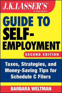 Cover image for J.K. Lasser's Guide to Self-Employment: Taxes, Strategies, and Money-Saving Tips for Schedule C Filers