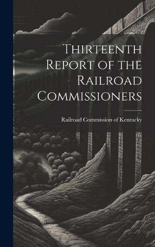 Cover image for Thirteenth Report of the Railroad Commissioners