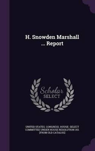 Cover image for H. Snowden Marshall ... Report