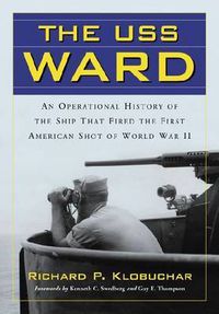 Cover image for USS Ward: An Operational History of the Ship That Fired the First American Shot of World War II