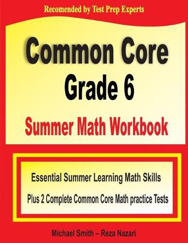 Cover image for Common Core Grade 6 Summer Math Workbook: Essential Summer Learning Math Skills plus Two Complete Common Core Math Practice Tests