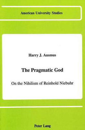 The Pragmatic God: On the Nihilism of Reinhold Niebuhr