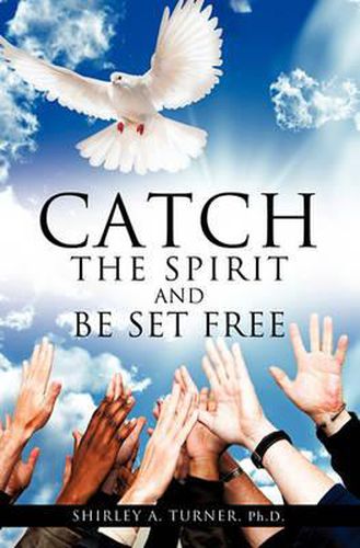 Cover image for Catch the Spirit and Be Set Free