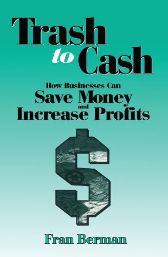 Cover image for Trash to Cash: How Businesses Can Save Money and Increase Profits