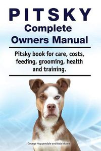 Cover image for Pitsky Complete Owners Manual. Pitsky Book for Care, Costs, Feeding, Grooming, Health and Training.