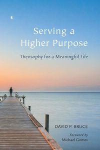 Cover image for Serving a Higher Purpose: Theosophy for a Meaningful Life