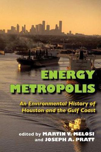 Energy Metropolis: An Environmental History of Houston and the Gulf Coast