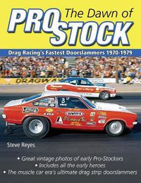 Cover image for The Dawn of Pro Stock: Drag Racing's Fastest Doorslammers 1970-1979