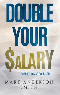 Cover image for Double Your Salary: Without losing your soul