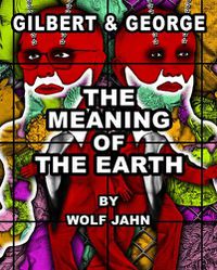 Cover image for Gilbert & George: The Meaning of the Earth