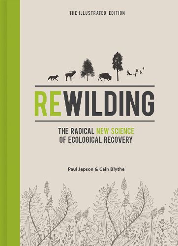 Cover image for Rewilding - The Illustrated Edition: The Radical New Science of Ecological Recovery