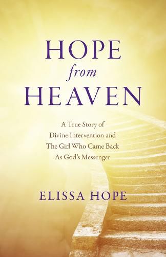 Cover image for Hope From Heaven - A True Story Of Divine Intervention And The Girl Who Came Back As God's Messenger