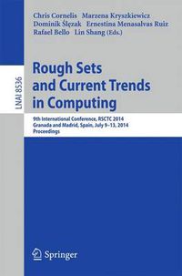 Cover image for Rough Sets and Current Trends in Computing: 9th International Conference, RSCTC 2014, Granada and Madrid, Spain, July 9-13, 2014, Proceedings