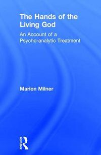 Cover image for The Hands of the Living God: An Account of a Psycho-analytic Treatment