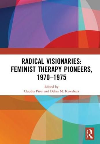 Cover image for Radical Visionaries: Feminist Therapy Pioneers, 1970-1975