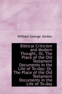 Cover image for Biblical Criticism and Modern Thought, Or, The Place of the Old Testament Documents in the Life of T