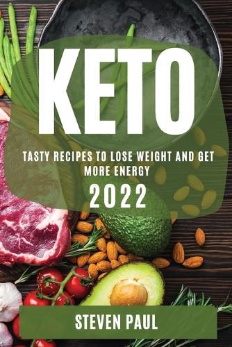 Cover image for Keto 2022: Tasty Recipes to Lose Weight and Get More Energy