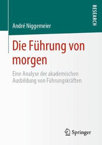 Cover image for Die Fuhrung Von Morgen: Eine Analyse Der Akademischen Ausbildung Von Fuhrungskraften