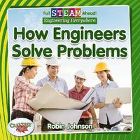 Cover image for Full STEAM Ahead!: How Engineers Solve Problems