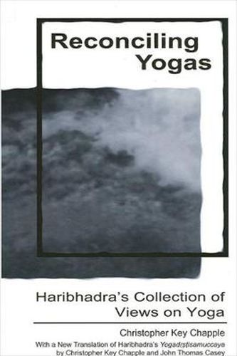 Reconciling Yogas: Haribhadra's Collection of Views on Yoga With a New Translation of Haribhadra's Yogadrstisamuccaya by Christopher Key Chapple and John Thomas Casey