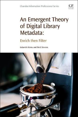 Cover image for An Emergent Theory of Digital Library Metadata: Enrich then Filter