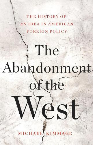 Cover image for The Abandonment of the West: The History of an Idea in American Foreign Policy