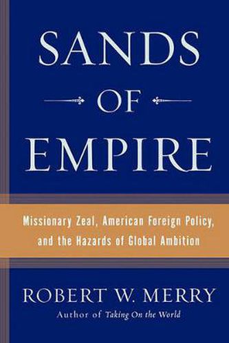 Cover image for Sands of Empire: Missionary Zeal, American Foreign Policy, and the Hazards of Global Ambition