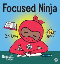 Cover image for Focused Ninja: A Children's Book About Increasing Focus and Concentration at Home and School