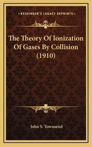 Cover image for The Theory of Ionization of Gases by Collision (1910)