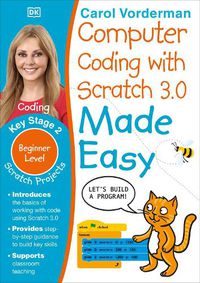 Cover image for Computer Coding with Scratch 3.0 Made Easy, Ages 7-11 (Key Stage 2): Beginner Level Computer Coding Exercises