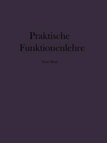 Praktische Funktionenlehre: Erster Band Elementare Und Elementare Transzendente Funktionen (Unterstufe)