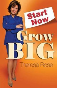 Cover image for Start Now, Grow Big