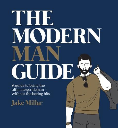 Cover image for The Modern Man Guide: A Guide to Being the Ultimate Gentleman - without the boring bits