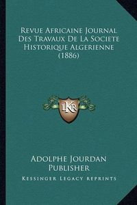 Cover image for Revue Africaine Journal Des Travaux de La Societe Historique Algerienne (1886)