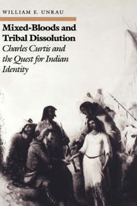 Cover image for Mixed Bloods and Tribal Dissolution: Charles Curtis and the Quest for Indian Identity