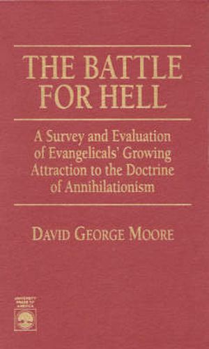 The Battle for Hell: A Survey and Evaluation of Evangelicals' Growing Attraction to the Doctrine of Annihilationism