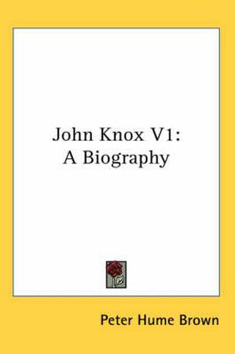 Cover image for John Knox V1: A Biography