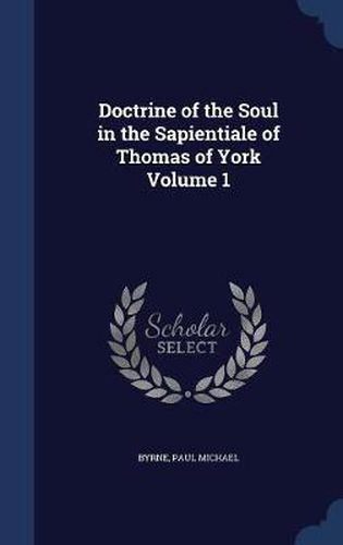 Doctrine of the Soul in the Sapientiale of Thomas of York; Volume 1