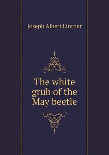 Cover image for The white grub of the May beetle