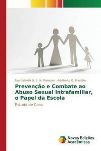 Cover image for Prevencao e Combate ao Abuso Sexual Intrafamiliar, o Papel da Escola