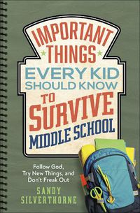 Cover image for Important Things Every Kid Should Know to Survive Middle School: Follow God, Try New Things, and Don't Freak Out