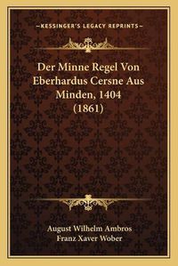 Cover image for Der Minne Regel Von Eberhardus Cersne Aus Minden, 1404 (1861)