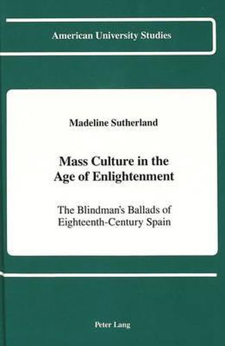 Cover image for Mass Culture in the Age of Enlightenment: The Blindman's Ballads of Eighteenth-Century Spain