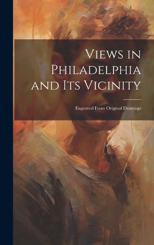 Cover image for Views in Philadelphia and its Vicinity