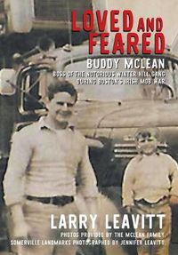 Cover image for Loved and Feared: Buddy McLean, Boss of The Notorious Winter Hill Mob During Boston's Irish Gang War