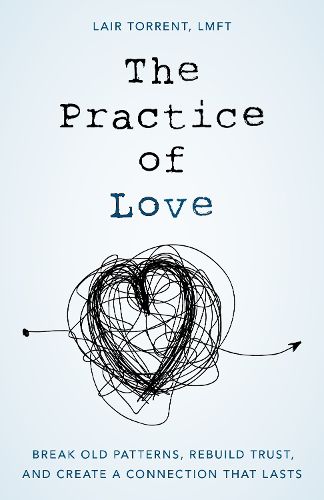 Cover image for The Practice of Love: Break Old Patterns, Rebuild Trust, and Create a Connection That Lasts