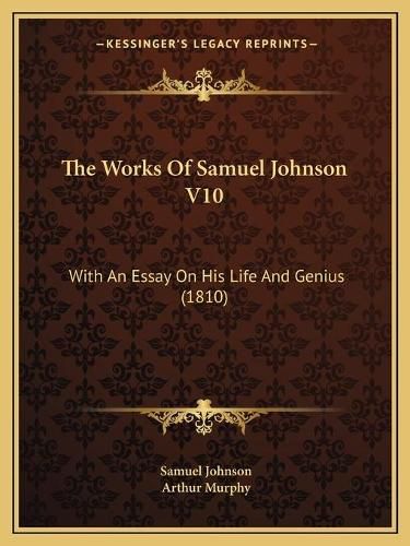 Cover image for The Works of Samuel Johnson V10: With an Essay on His Life and Genius (1810)