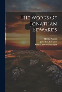 Cover image for The Works Of Jonathan Edwards